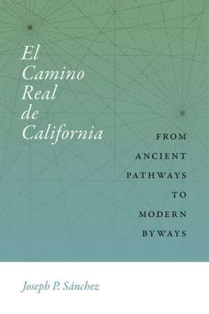 El Camino Real de California de Joseph P Sanchez