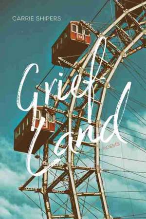 Grief Land de Carrie Shipers