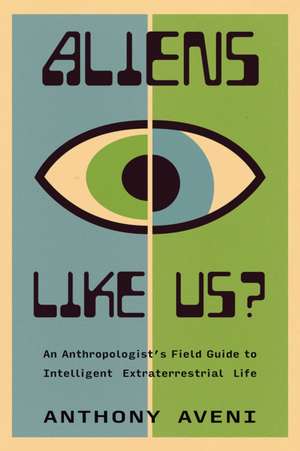 Aliens Like Us? de Anthony Aveni