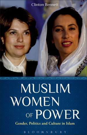 Muslim Women of Power: Gender, Politics and Culture in Islam de Dr. Clinton Bennett