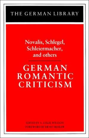 German Romantic Criticism: Novalis, Schlegel, Schleiermacher, and others de A. Leslie Willson