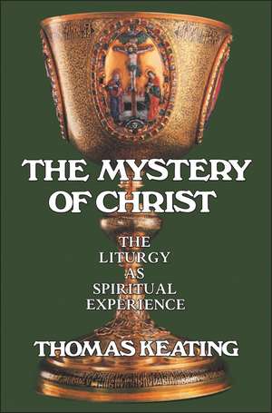 The Mystery of Christ: The Liturgy as Spiritual Experience de Father Thomas Keating, O.C.S.O.