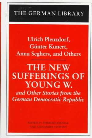 The New Sufferings of Young W.: Ulrich Plenzdorf, Gunter Kunert, Anna Seghers, and Others: and Other Stories from the German Democratic Republic de Therese Hornigk