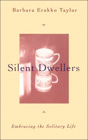 Silent Dwellers: Embracing the Solitary Life de Barbara Erakko Taylor