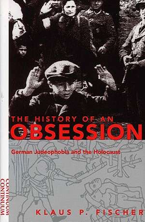 History of an Obsession: German Judeophobia and the Holocaust de Professor Klaus P. Fischer