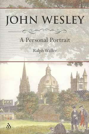 John Wesley: A Personal Portrait de Ralph Waller