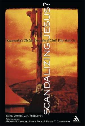 Scandalizing Jesus?: Kazantzakis's The Last Temptation of Christ Fifty Years On de Darren J. N. Middleton