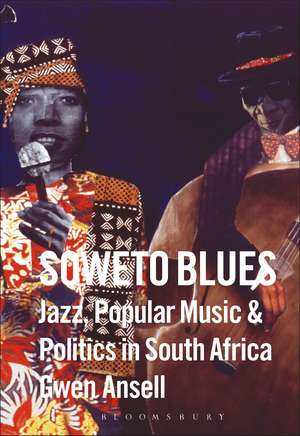 Soweto Blues: Jazz, Popular Music, and Politics in South Africa de Gwen Ansell