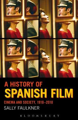 A History of Spanish Film: Cinema and Society 1910-2010 de Professor Sally Faulkner