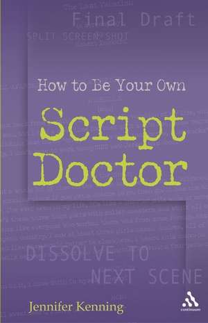 How To Be Your Own Script Doctor de Jennifer Kenning