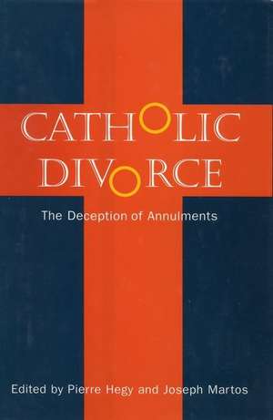 Catholic Divorce: The Deception of Annulments de Pierre Hegy