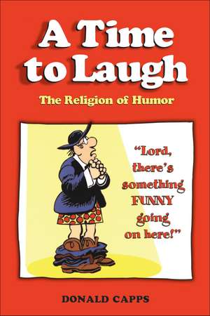 A Time to Laugh: The Religion of Humor de Donald Capps