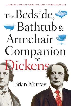 The Bedside, Bathtub & Armchair Companion to Dickens de Brian Murray