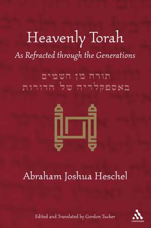 Heavenly Torah: As Refracted through the Generations de Abraham Joshua Heschel