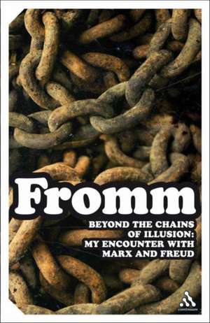 Beyond the Chains of Illusion: My Encounter with Marx and Freud de Erich Fromm