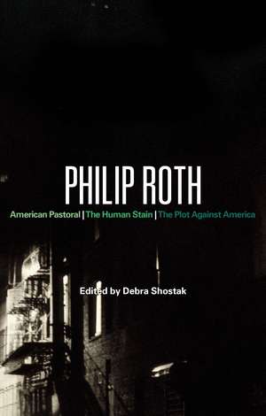 Philip Roth: American Pastoral, The Human Stain, The Plot Against America de Professor Debra Shostak