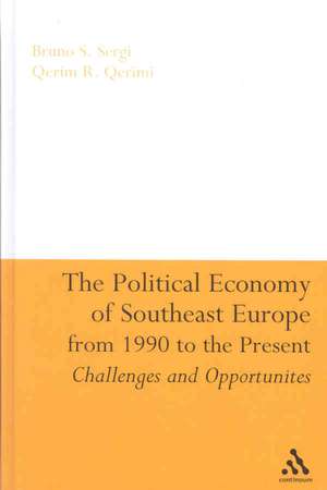 The Political Economy of Southeast Europe from 1990 to the Present de Professor Bruno S. Sergi