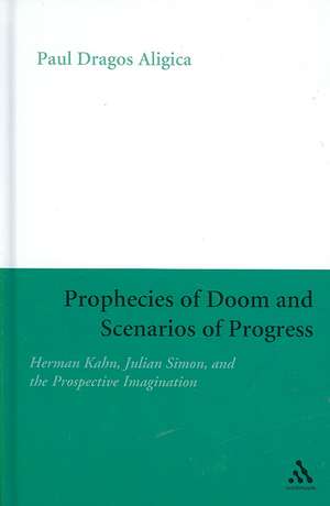 Prophecies of Doom and Scenarios of Progress: Herman Kahn, Julian Simon, and the Prospective Imagination de Dr Paul Dragos Aligica