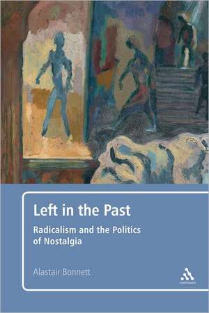 Left in the Past: Radicalism and the Politics of Nostalgia de Professor Alastair Bonnett