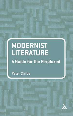 Modernist Literature: A Guide for the Perplexed de Peter Childs