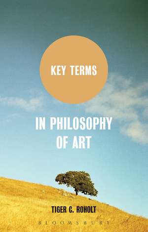 Key Terms in Philosophy of Art de Assistant Professor Tiger C. Roholt