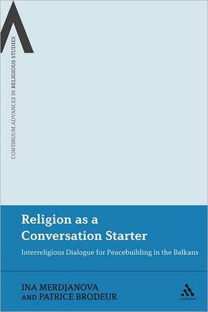 Religion as a Conversation Starter: Interreligious Dialogue for Peacebuilding in the Balkans de Dr Ina Merdjanova