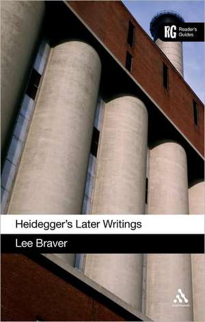 Heidegger's Later Writings: A Reader's Guide de Dr Lee Braver