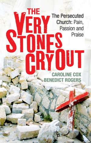 The Very Stones Cry Out: The Persecuted Church: Pain, Passion and Praise de Caroline Cox