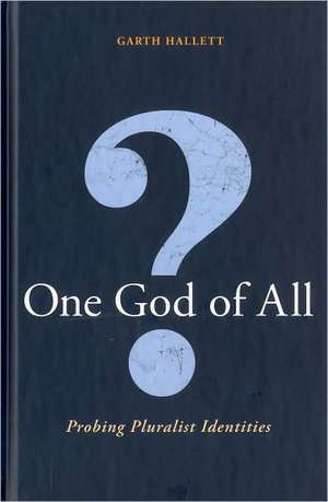 One God Of All?: Probing Pluralist Identities de Garth Hallett