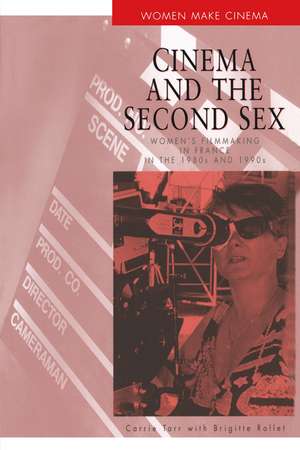 Cinema and the Second Sex: Women's Filmmaking in France in the 1980s and 1990s de Carrie Tarr