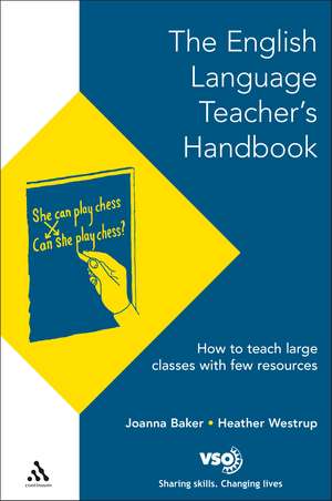 English Language Teacher's Handbook: How to Teach Large Classes with Few Resources de Joanna Baker