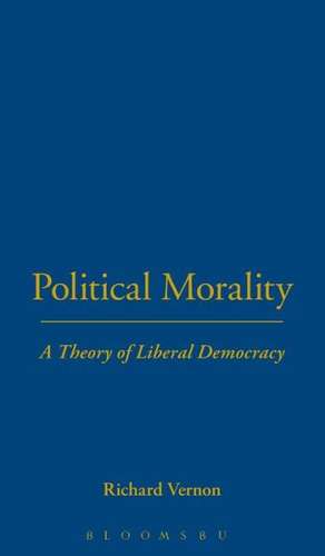 Political Morality: A Theory of Liberal Democracy de Professor Richard Vernon