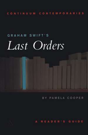 Graham Swift's Last Orders: A Reader's Guide de Pamela Cooper