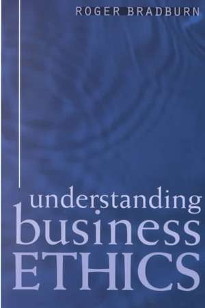 Understanding Business Ethics de Roger Bradburn