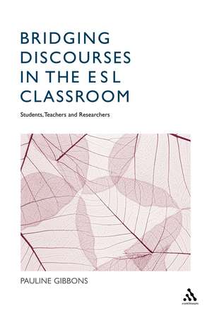 Bridging Discourses in the ESL Classroom: Students, Teachers and Researchers de Dr Pauline Gibbons