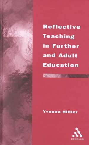 Reflective Teaching in Further and Adult Education de Professor Yvonne Hillier