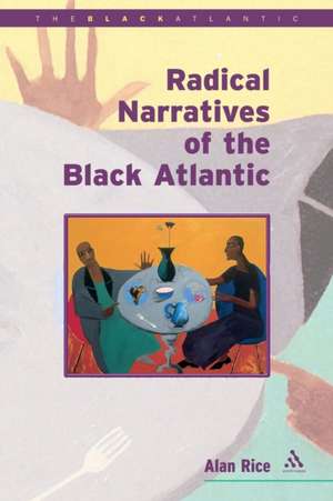 Radical Narratives of the Black Atlantic de Alan Rice