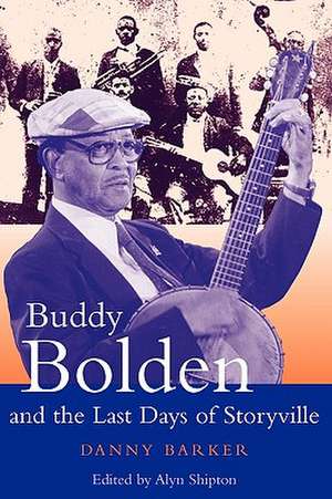 Buddy Bolden and the Last Days of Storyville de Alyn Shipton