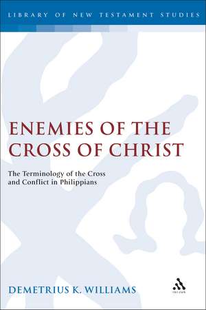 Enemies of the Cross of Christ: The Terminology of the Cross and Conflict in Philippians de Demetrius Williams