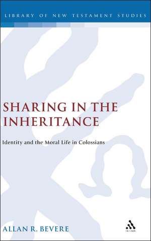 Sharing in the Inheritance: Identity and the Moral Life in Colossians de Allan R. Bevere