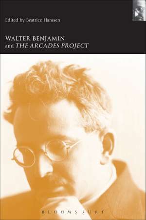 Walter Benjamin and the Arcades Project de Beatrice Hanssen