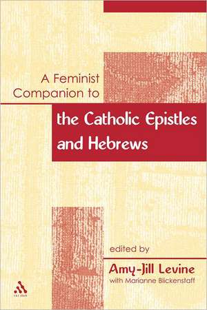 A Feminist Companion to the Catholic Epistles and Hebews de Amy-Jill Levine