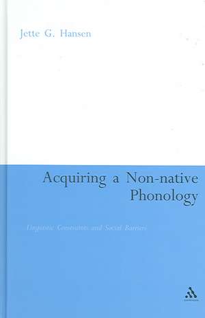 Acquiring a Non-Native Phonology: Linguistic Constraints and Social Barriers de G. Jette G. Hansen Edwards