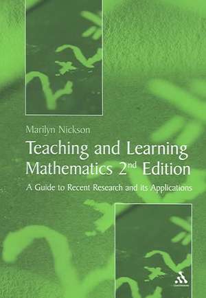 Teaching and Learning Mathematics: A Teacher's Guide to Recent Research and Its Application de Marilyn Nickson