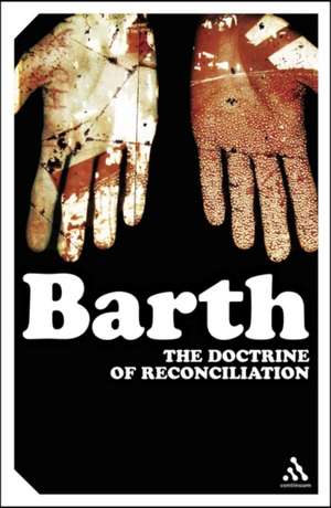 The Doctrine of Reconciliation: The Subject-Matter and Problems of the Doctrine of of Reco de Karl Barth