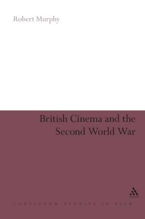 British Cinema and the Second World War de Robert Murphy