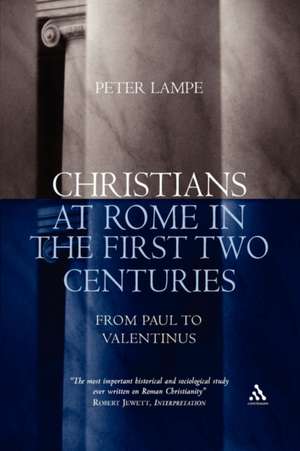 Christians at Rome in the First Two Centuries: From Paul to Valentinus de Peter Lampe