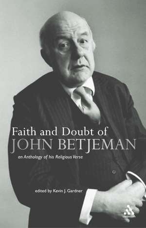 Faith and Doubt of John Betjeman: An Anthology of his Religious Verse de Kevin J. Gardner