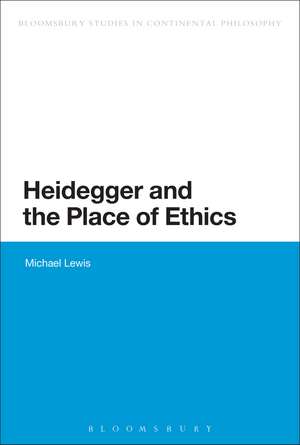 Heidegger and the Place of Ethics de Dr Michael Lewis