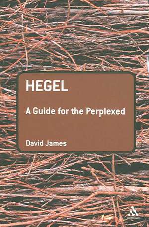 Hegel: A Guide for the Perplexed de Dr David James